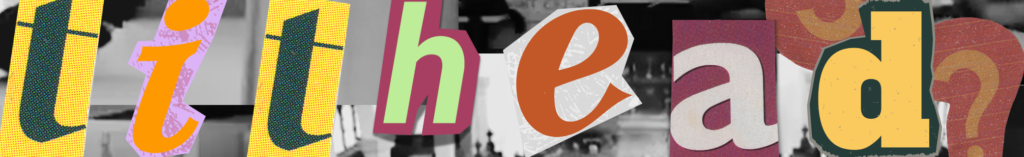 Scrapbook style lettering that spells "tithead"